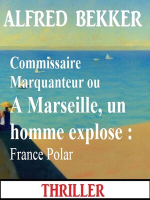 cover image of Commissaire Marquanteur ou a Marseille, un homme explose